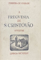 A FREGUESIA DE S. CRISTÓVÃO. Subsídios para a história das sua ruas, palacios e igreja paroquial. Prefácio de Luiz Pastor de Macedo. Volume I (e Volume II).